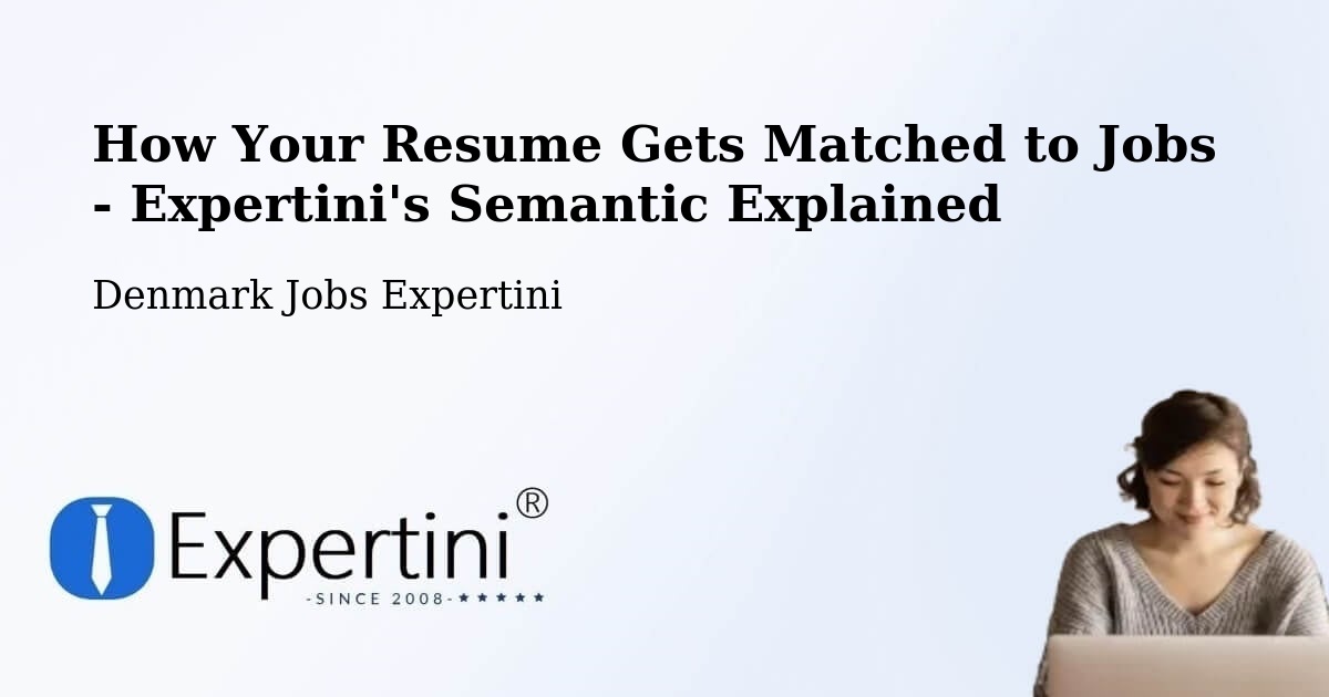 How Your Resume Gets Matched to Jobs - Expertini's Semantic Explained - Denmark Jobs Expertini
